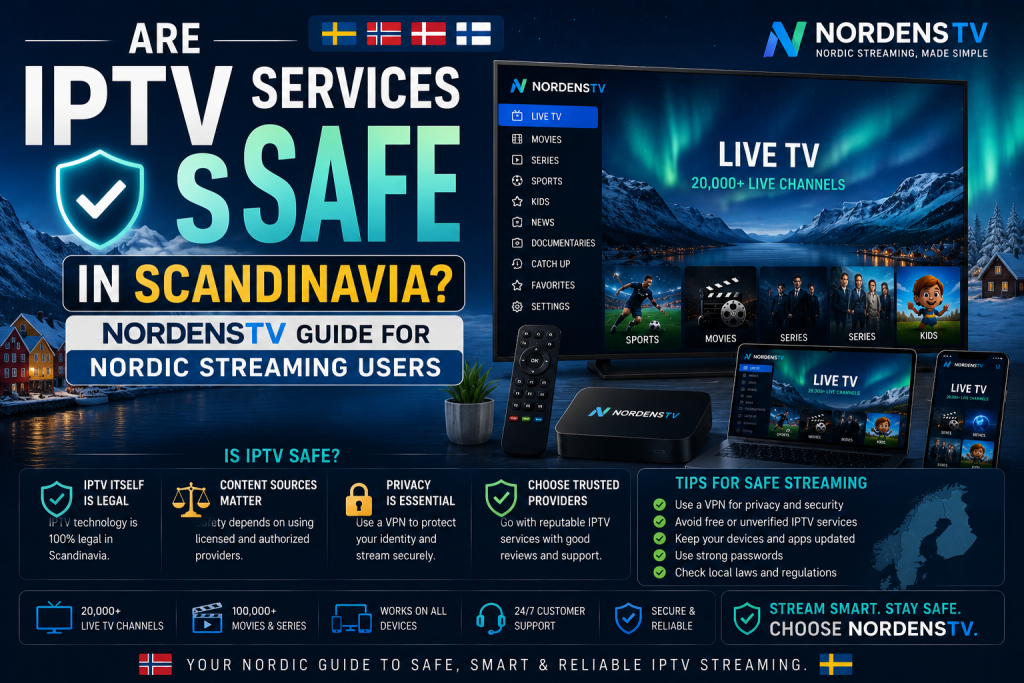 Are IPTV Services Safe in Scandinavia? NordensTV Guide
