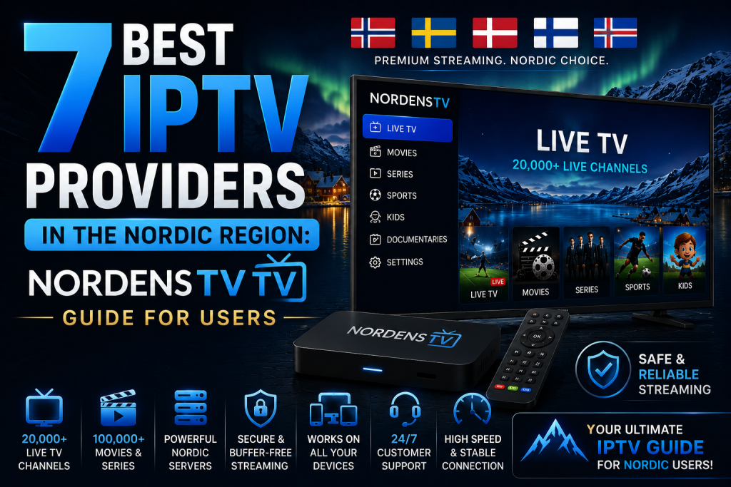 7 Best IPTV Providers in the Nordic Region: NordensTV Guide for Users